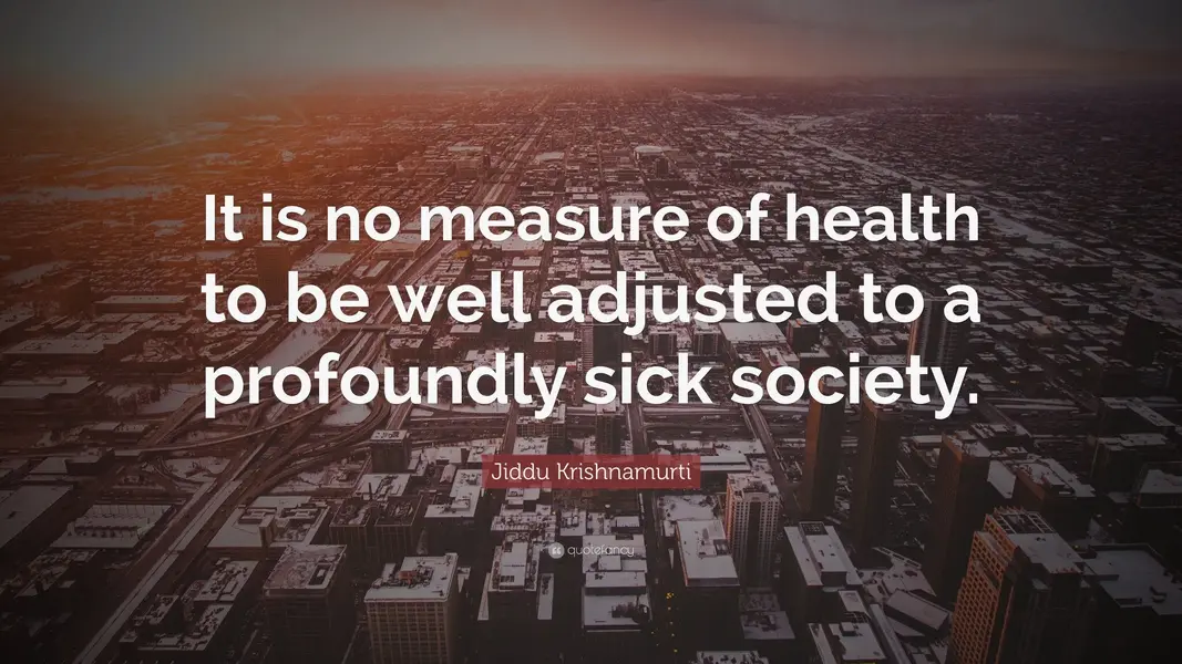 6361623-Jiddu-Krishnamurti-Quote-It-is-no-measure-of-health-to-be-well.webp