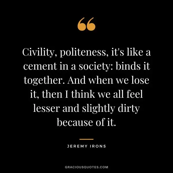 Civility-politeness-its-like-a-cement-in-a-society-binds-it-together.-And-when-we-lose-it-the...webp